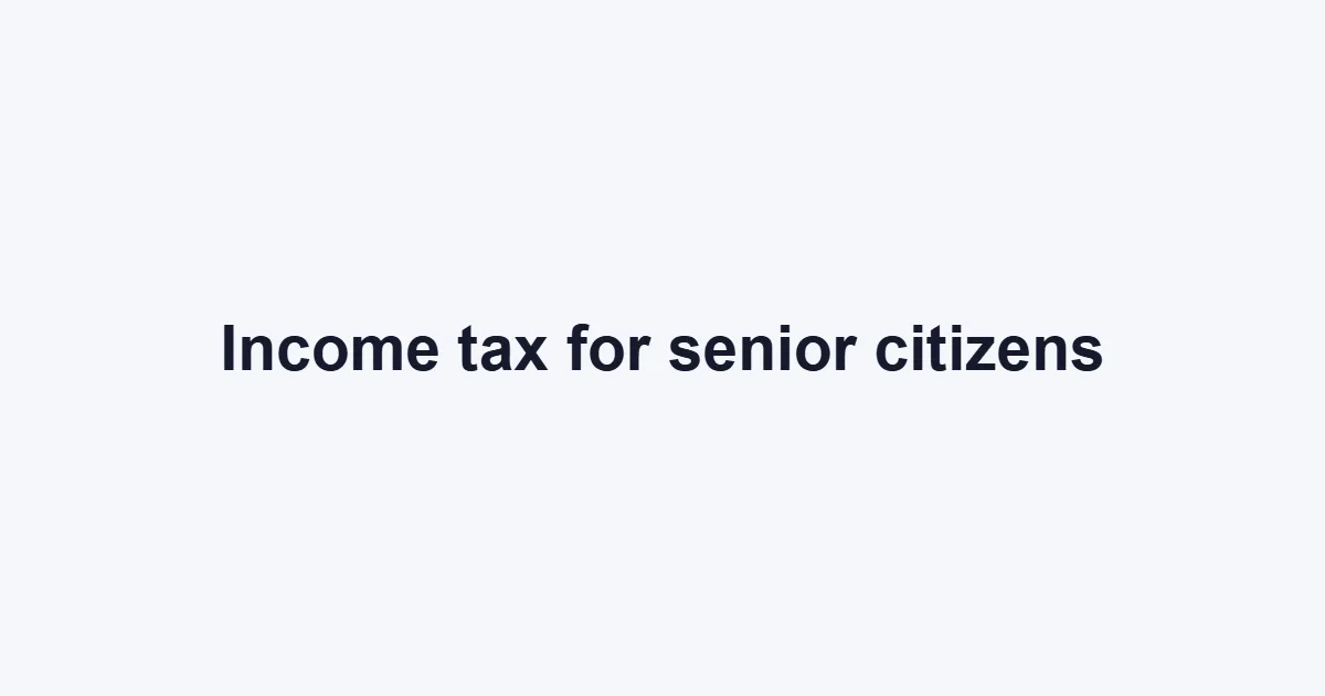 Income tax for senior citizens: slabs, 80TTB and pension — FilingSetu blog article